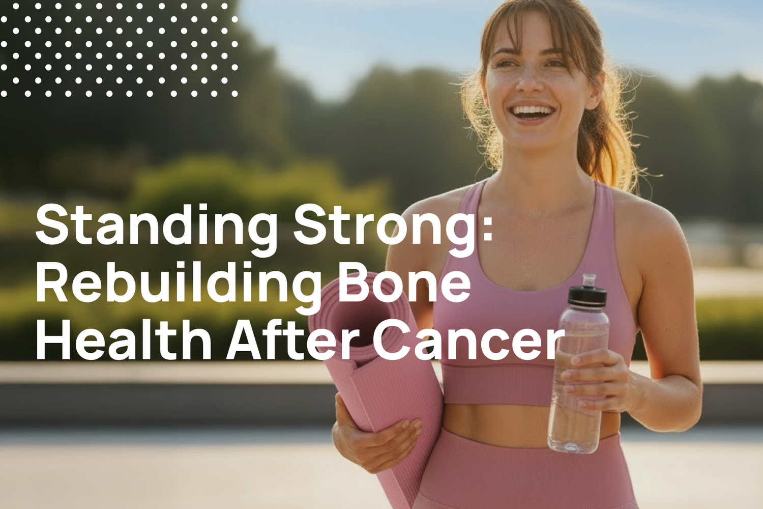 Standing Strong | Rebuilding Bone Health After Cancer