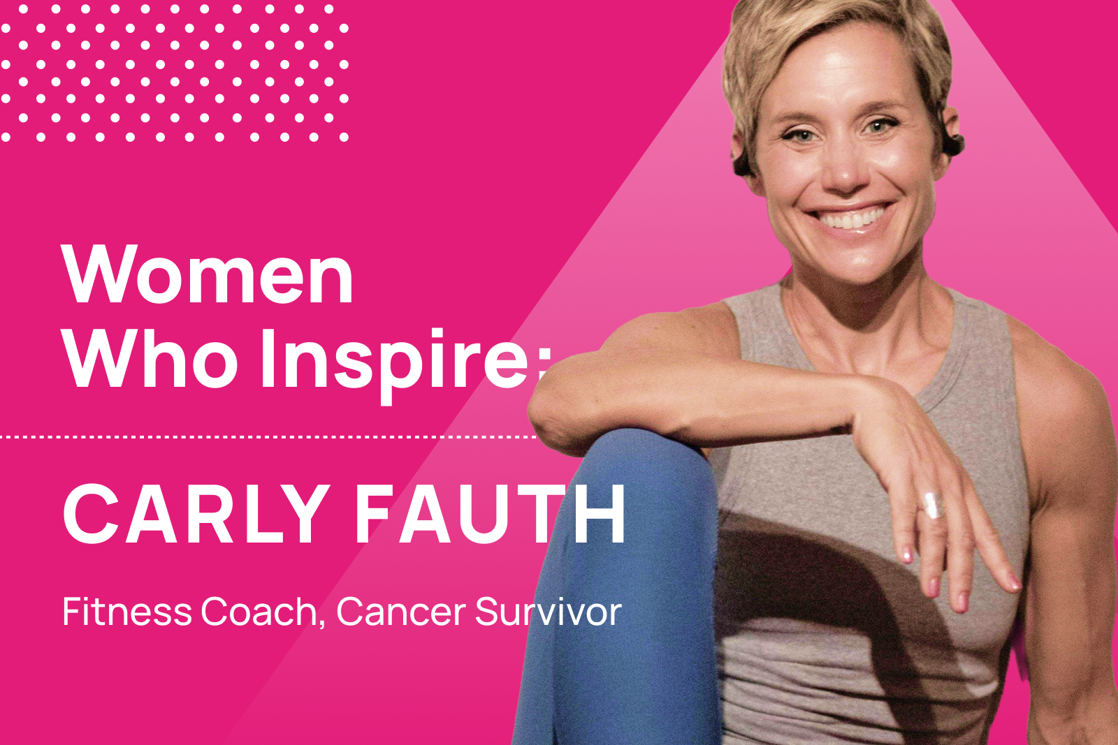 Women Who Inspire | Carly Fauth, Cancer Survivor