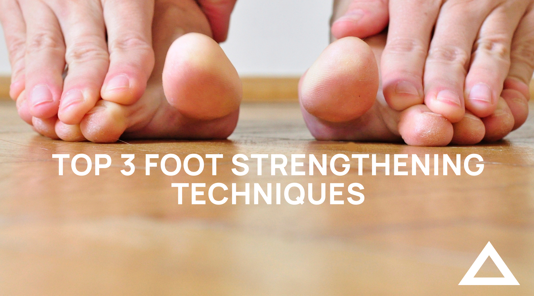 Top 3 Foot Strengthening Techniques