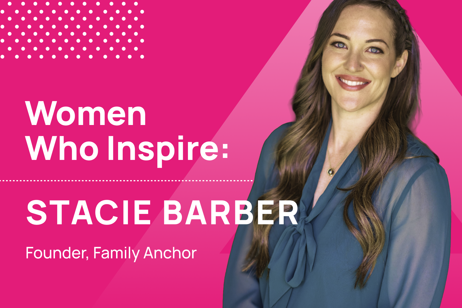 Women Who Inspire | Stacie Barber, Family Anchor